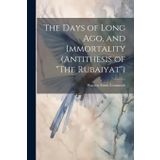 The Days of Long ago, and Immortality (Antithesis of "The Rubaiyat")
