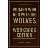 The Deep Knowledge You Get from Women Who Run With the Wolves Workbook Edition: The Only Guide That Makes You Live Out Clarissa Pinkola Estes's Truth