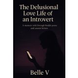 The Delusional Love Life of an Introvert: A memoir told through Reddit posts and unsent letters