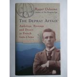 The Deprat Affair: Ambition, Revenge and Deceit in French Indo-China