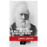 The Descent Of Man And Selection In Relation To Sex Part: 1 - Charles Darwin