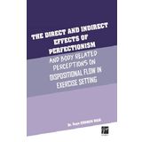 The Direct and Indirect Effects Of Perfectionism and Body Related Perceptıons On Dispositional Flow in Exercise Setting - Gaye Erkmen Hadi