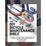 The DIY Bicycle Maintenance Bible: A Practical, Illustrated Manual for Fixing, Tuning, and Customizing Your Ride for Peak Performance and Unmatched Reliability