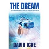 The Dream: The Extraordinary Revelation Of Who We Are And Where We Are