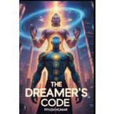 The Dreamer’s Code: Unlock the mind of the cosmos. Decipher the code. Save the dream. (The Dreamer Saga, Band 2)