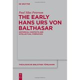 [The Early Hans Urs von Balthasar: Historical Contexts and Intellectual Formation: 170 (Theologische Bibliothek Topelmann, 170)] [By: Peterson, Paul Silas] [June, 2016]