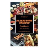 The Easy Blackstone Griddle Cookbook for Beginners: Tasty and Foolproof Recipes with Pro Tips for Every Meal—From Crispy Bacon and Juicy Steaks to Golden Pancakes and More!