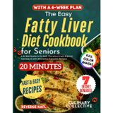 The Easy Fatty Liver Diet Cookbook for Seniors: A 42-Day Guide to Fix NAFL The Natural Way & Boost Test Results with Affordable Everyday Recipes