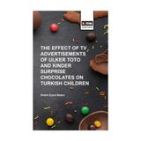 The Effect Of Tv Advertisements Of Ulker Toto And Kinder Surprise Chocalates On Turkish Children - Sinem Eyice Başev