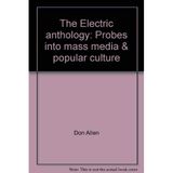 The Electric anthology : probes into mass media & popular culture