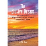 The Elusive Dream: Punta Chivato, Baja California Sur, Mexico - The First 40 Years