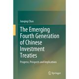 The Emerging Fourth Generation of Chinese Investment Treaties: Progress, Prospects and Implications