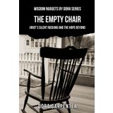 The Empty Chair: Grief's Silent Rocking and the Hope Beyond (WISDOM NUGGETS BY DORA)