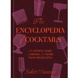 The Encyclopedia of Cocktails: The People, Bars & Drinks, with More Than 100 Recipes