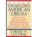 The Endangered American Dream: How to Stop the United States from Becoming a Third-World Country and How to Win the Geo-Economic Struggle for Indust