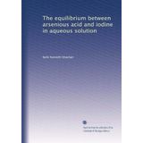 The equilibrium between arsenious acid and iodine in aqueous solution