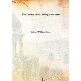 The Eskimo about Bering strait [Hardcover] Edward William Nelson