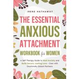 The Essential Anxious Attachment Workbook for Women: A Self-Therapy Guide to Heal Anxiety and Build Secure, Lasting Love — Even with Emotionally Distant Partners (A Woman's Path to Healing)