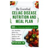 The Essential Celiac Disease Nutrition and Meal Plan: Safe, Nourishing Gluten-Free Recipes to Manage Symptoms and Support Immune Health