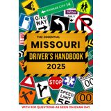 The Essential Missouri Driver's Handbook. A Study and Practice Manual For New Drivers to Successfully Obtain Their Driving License or Permit: This Ed ... 300 DMV Questions and Explained Answers