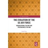 The Evolution of the US Air Force: Organizational Culture and Preparedness for War