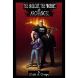 The Exorcist, the Prphet, and the Archangel: Book 1