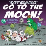 The Fantastic Flatulent Fart Brothers Go to the Moon!: A Spaced Out Adventure That Truly Stinks