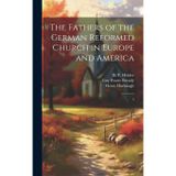 The Fathers of the German Reformed Church in Europe and America: 5