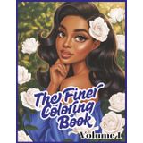 The Finer Coloring Book: Volume 1: A Royal Blue & White-Inspired Coloring Experience Celebrating Sisterhood, Service & Finer Womanhood