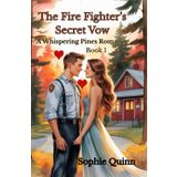The Firefighter’s Secret Vow: A Whispering Pines Romance – Book One