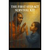 The Firs Step Act Survival Kit (The Prison 101 Survival Kits)