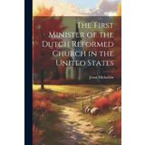 The First Minister of the Dutch Reformed Church in the United States