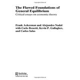 The Flawed Foundations of General Equilibrium Theory: Critical Essays on Economic Theory (Routledge Frontiers of Political Economy) by Frank Ackerman (2004-06-24)