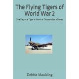The Flying Tigers of World War 2: One Day as a Tiger is Worth a Thousand as a Sheep