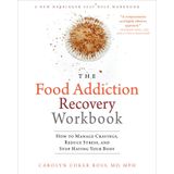The Food Addiction Recovery Workbook: How to Manage Cravings, Reduce Stress, and Stop Hating Your Body