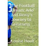 The Football Dream: Arlo and Remy's Journey to Greatness