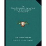 [(The Four Degrees of Initiation Into the School of Pythagoras )] [Author: Edouard Schure] [Sep-2010]
