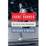 The Front Runner: The Life of Steve Prefontaine