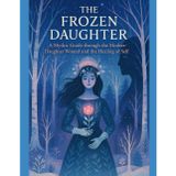The Frozen Daughter: A Ritual Workbook for the Severed, the Silent, and the Soul Returning Whole