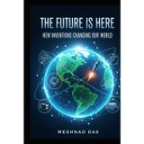 The Future Is Here: New Inventions Changing Our World