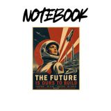 The Future Is Ours Notebook: Retro Futurism Space Lined Journal Featuring a Vintage Sci-Fi Astronaut Poster