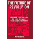 The Future of Revolution: Communist Prospects from the Paris Commune to the George Floyd Uprising