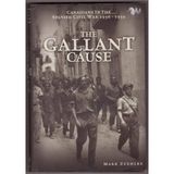 The Gallant Cause: Canadians in the Spanish Civil War 1936-1939 Zuehlke, Mark