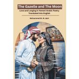 The Gazelle and the Moon: Love and Longing in Yemeni Arabic Poetry Translated into English