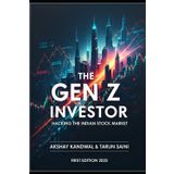 The GEN Z INVESTOR: Hacking The Indian Stock Market: A beginner-friendly guide to mastering stocks, options, mutual funds, and India's financial markets.