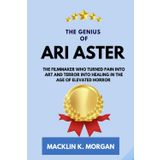 The Genius of Ari Aster: The Filmmaker Who Turned Pain into Art and Terror into Healing in the Age of Elevated Horror