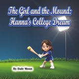 The Girl and the Mound: Hanna’s College Dream (Dream Big Series)