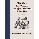 The Girl, the Penguin, the Home-Schooling and the Gin: A hilarious parody of The Boy, The Mole, The Fox and The Horse - for parents everywhere