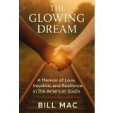 The Glowing Dream: A Memoir of Love, Injustice, and Resilience in the American South