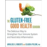 The Gluten-Free Good Health Cookbook: The Delicious Way to Strengthen Your Immune System and Neutralize Inflammation [GLUTEN FREE GOOD HEALTH CKBK] [Paperback]